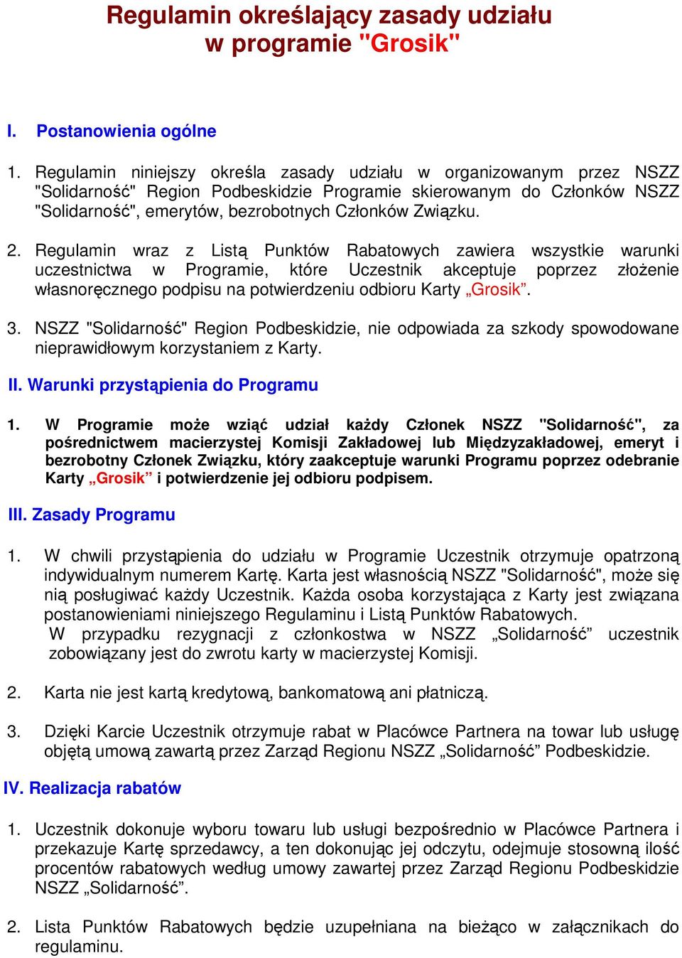 2. Regulamin wraz z Listą Punktów Rabatowych zawiera wszystkie warunki uczestnictwa w Programie, które Uczestnik akceptuje poprzez złoŝenie własnoręcznego podpisu na potwierdzeniu odbioru Karty