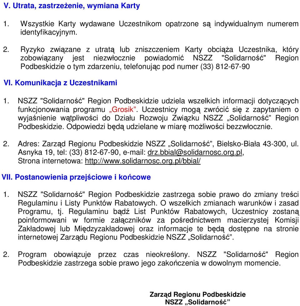 812-67-90 VI. Komunikacja z Uczestnikami 1. NSZZ "Solidarność" Region Podbeskidzie udziela wszelkich informacji dotyczących funkcjonowania programu Grosik.