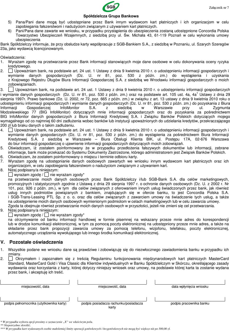 Michała 43, 61119 Poznań w celu wykonania umowy ubezpieczenia Bank Spółdzielczy informuje, Ŝe przy obsłudze karty współpracuje z SGBBankiem S.A., z siedzibą w Poznaniu, ul.