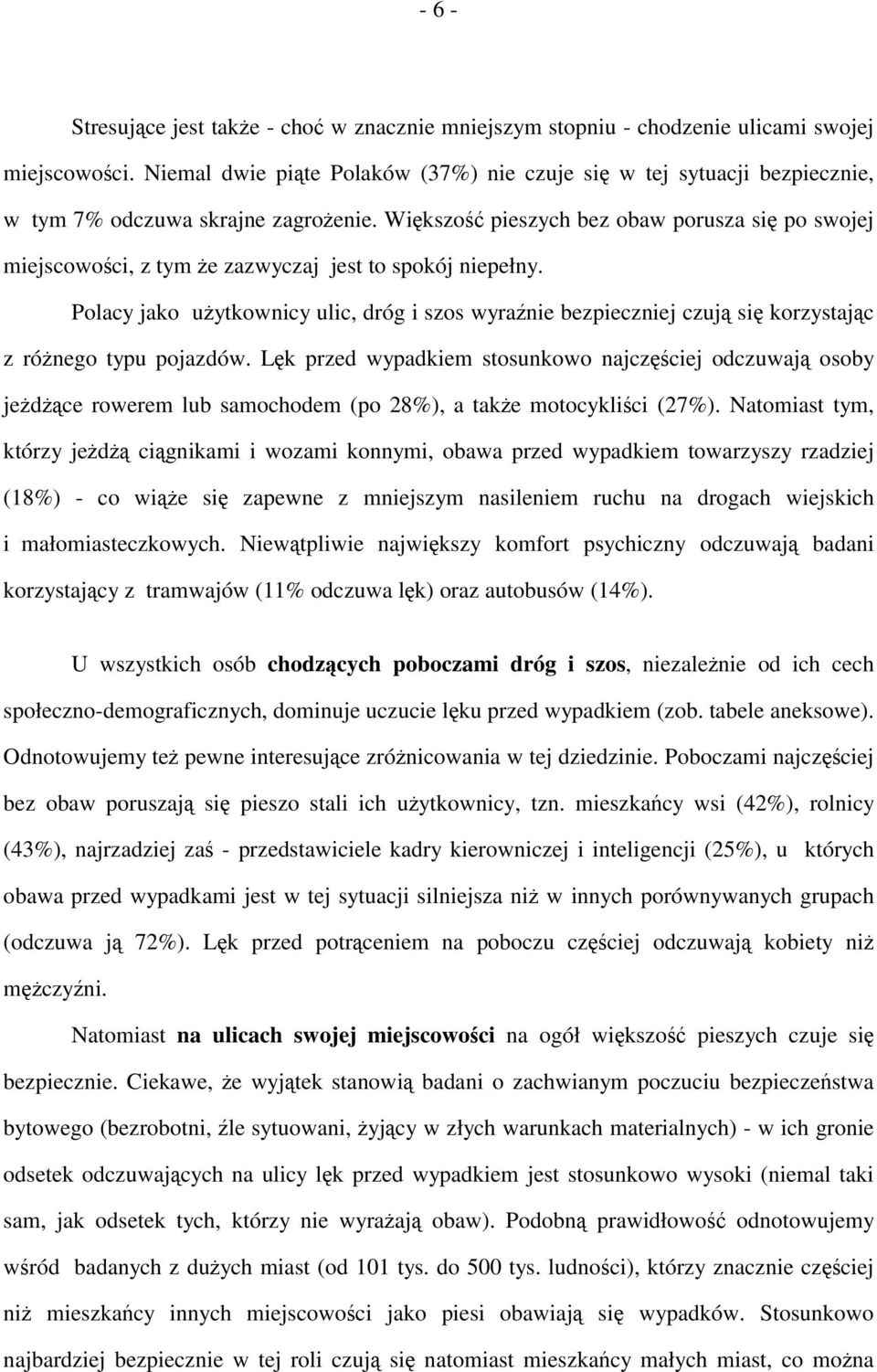 Większość pieszych bez obaw porusza się po swojej miejscowości, z tym że zazwyczaj jest to spokój niepełny.