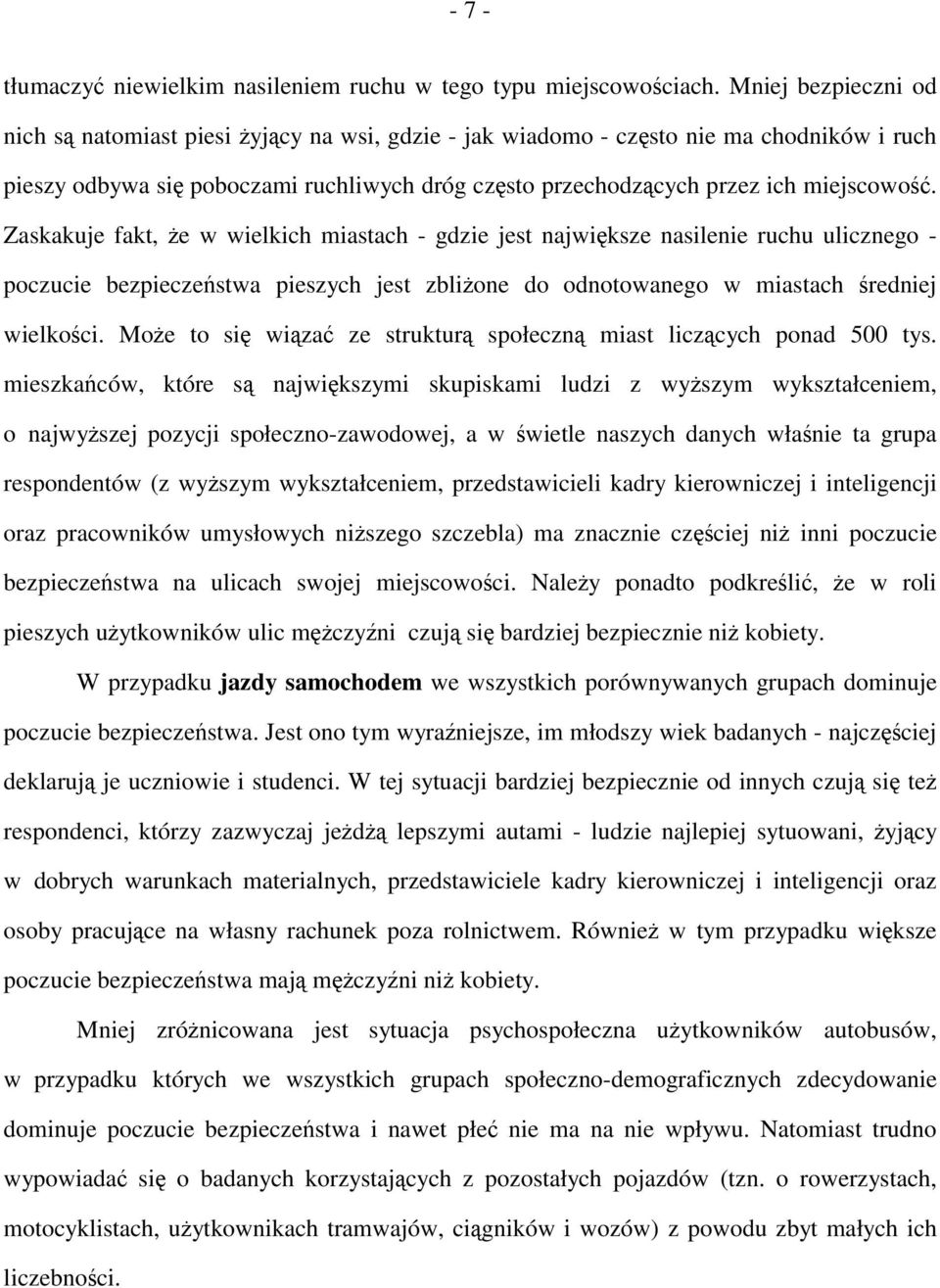 Zaskakuje fakt, że w wielkich miastach - gdzie jest największe nasilenie ruchu ulicznego - poczucie bezpieczeństwa pieszych jest zbliżone do odnotowanego w miastach średniej wielkości.