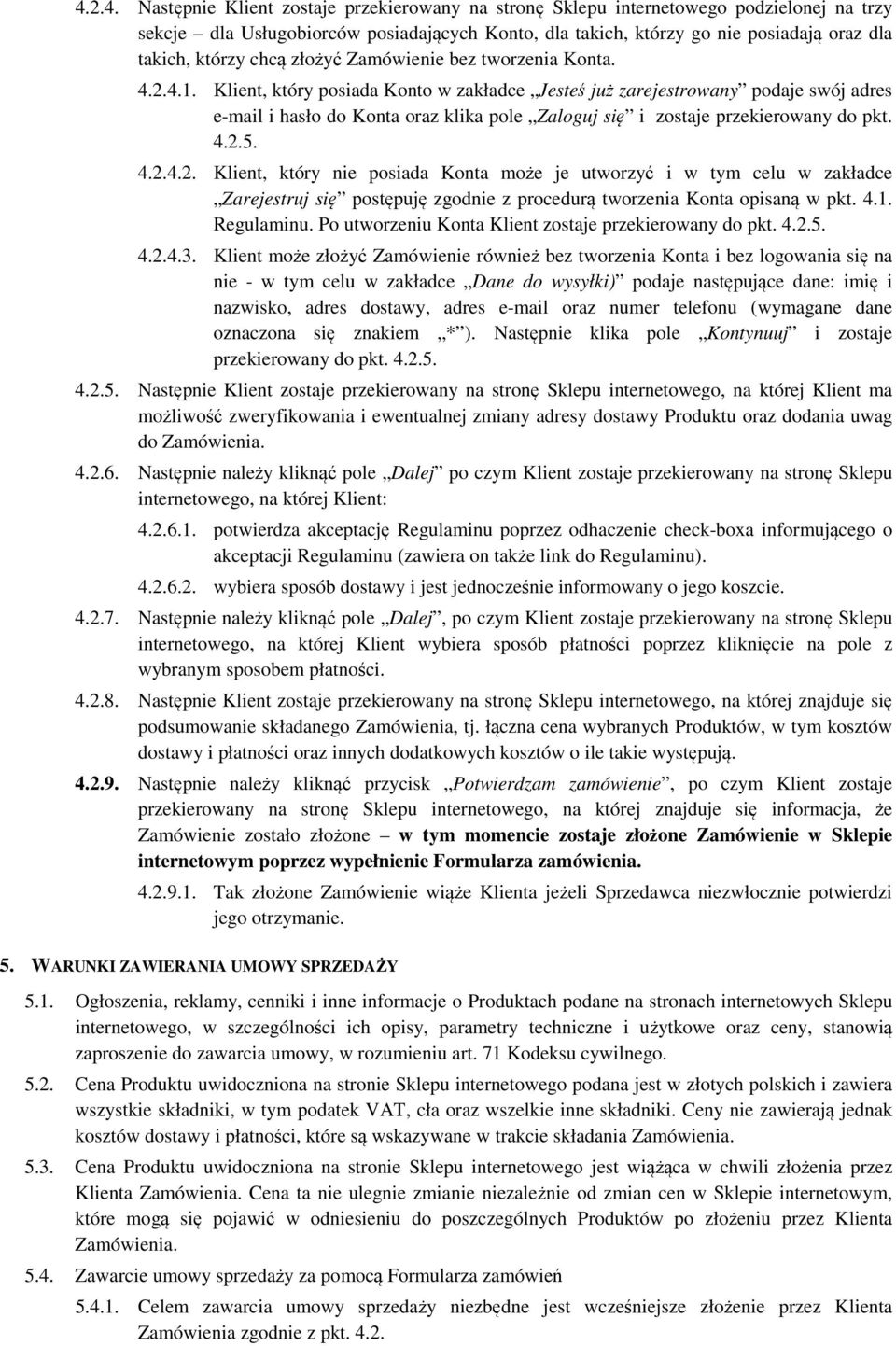 Klient, który posiada Konto w zakładce Jesteś już zarejestrowany podaje swój adres e-mail i hasło do Konta oraz klika pole Zaloguj się i zostaje przekierowany do pkt. 4.2.