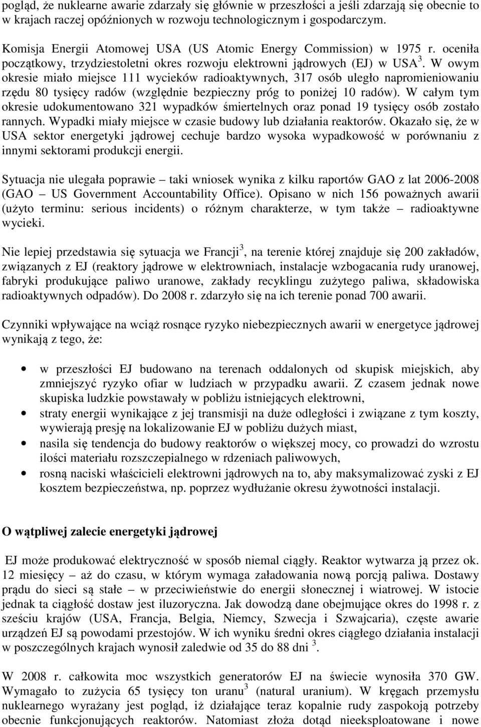 W owym okresie miało miejsce 111 wycieków radioaktywnych, 317 osób uległo napromieniowaniu rzędu 80 tysięcy radów (względnie bezpieczny próg to poniżej 10 radów).