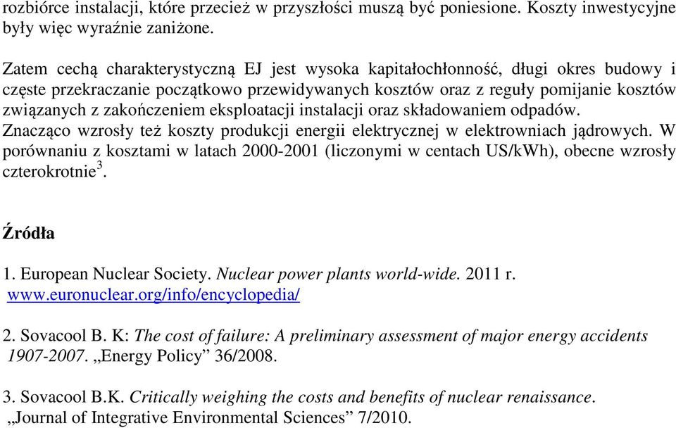 eksploatacji instalacji oraz składowaniem odpadów. Znacząco wzrosły też koszty produkcji energii elektrycznej w elektrowniach jądrowych.