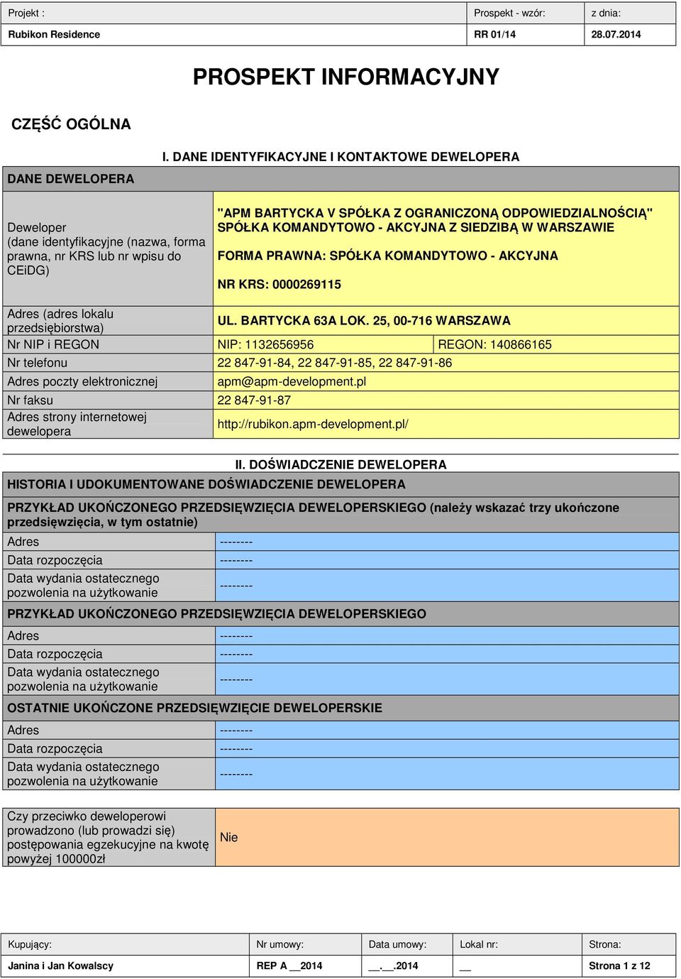 KOMANDYTOWO - AKCYJNA Z SIEDZIBĄ W WARSZAWIE FORMA PRAWNA: SPÓŁKA KOMANDYTOWO - AKCYJNA NR KRS: 0000269115 Adres (adres lokalu UL. BARTYCKA 63A LOK.