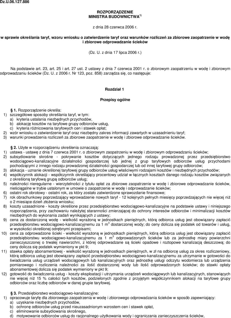 ) Na podstawie art. 23, art. 25 i art. 27 ust. 2 ustawy z dnia 7 czerwca 2001 r. o zbiorowym zaopatrzeniu w wodę i zbiorowym odprowadzaniu ścieków (Dz. U. z 2006 r. Nr 123, poz.