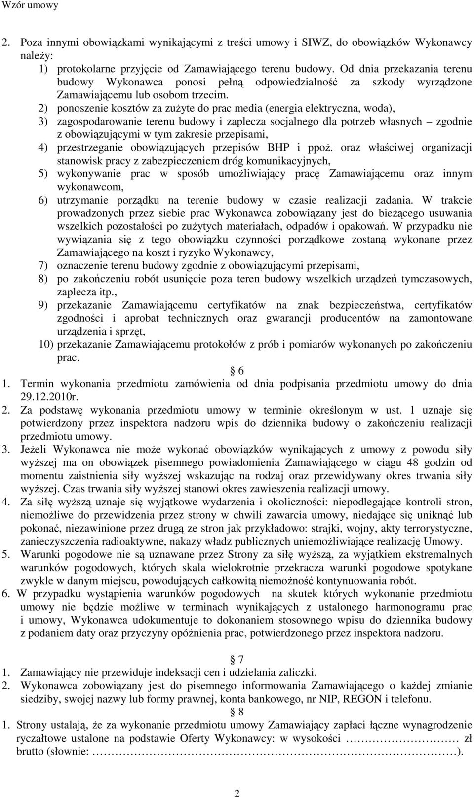 2) ponoszenie kosztów za zużyte do prac media (energia elektryczna, woda), 3) zagospodarowanie terenu budowy i zaplecza socjalnego dla potrzeb własnych zgodnie z obowiązującymi w tym zakresie