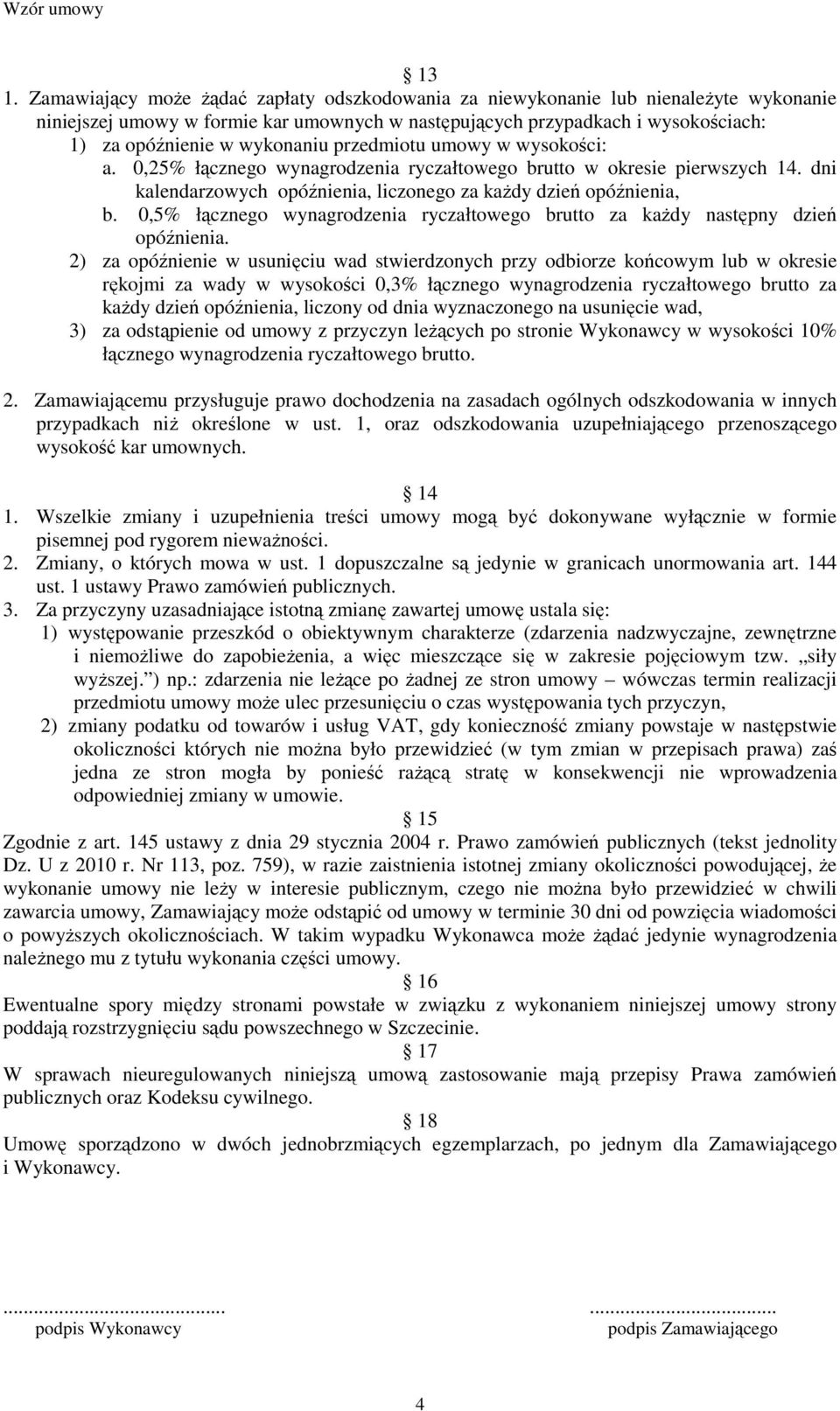 0,5% łącznego wynagrodzenia ryczałtowego brutto za każdy następny dzień opóźnienia.