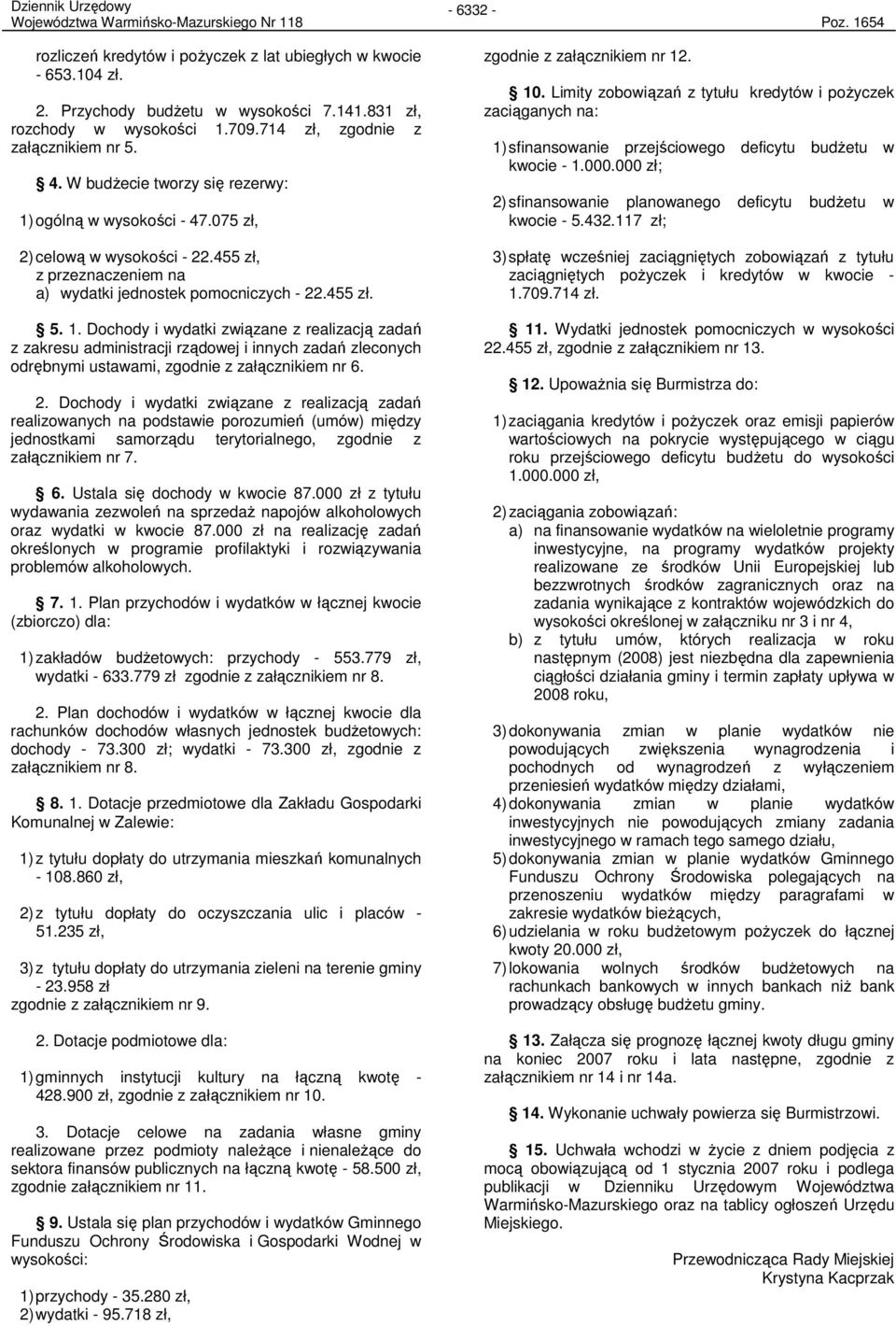 455 zł. 5. 1. Dochody i wydatki związane z realizacją zadań z zakresu administracji rządowej i innych zadań zleconych odrębnymi ustawami, zgodnie z załącznikiem nr 6. 2.