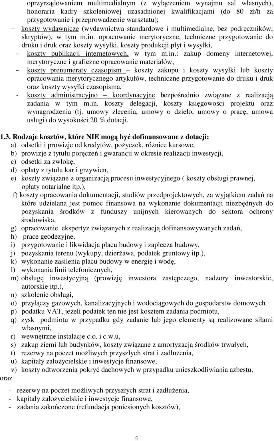 opracowanie merytoryczne, techniczne przygotowanie do druku i druk oraz koszty wysyłki, koszty produkcji płyt i wysyłki, - koszty publikacji int