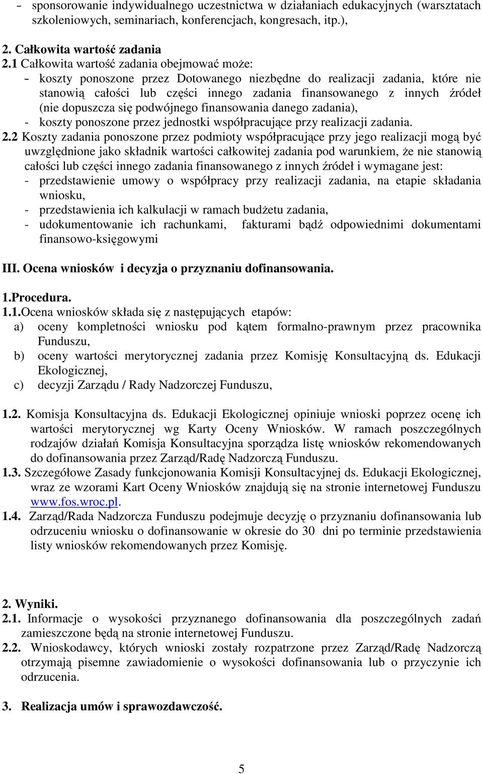 (nie dopuszcza się podwójnego finansowania danego zadania), - koszty ponoszone przez jednostki współpracujące przy realizacji zadania. 2.