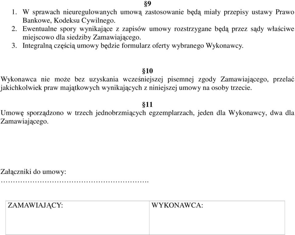 Integralną częścią umowy będzie formularz oferty wybranego Wykonawcy.