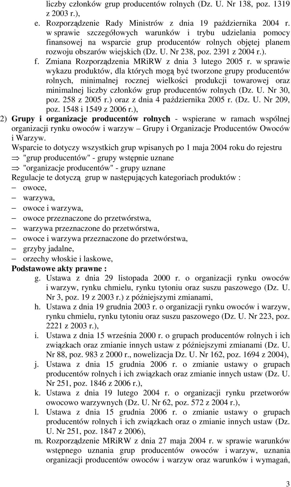 w sprawie wykazu produktów, dla których mogą być tworzone grupy producentów rolnych, minimalnej rocznej wielkości produkcji towarowej oraz minimalnej liczby członków grup producentów rolnych (Dz. U.