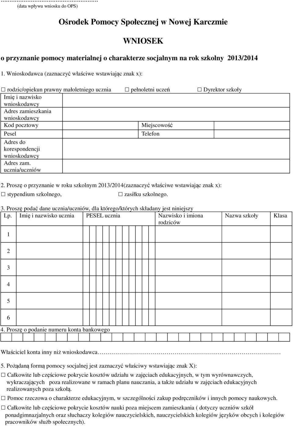 korespondencji Adres zam. ucznia/uczniów Miejscowość Telefon 2. Proszę o przyznanie w roku szkolnym 2013/2014(zaznaczyć właściwe wstawiając znak x): stypendium szkolnego, zasiłku szkolnego. 3.