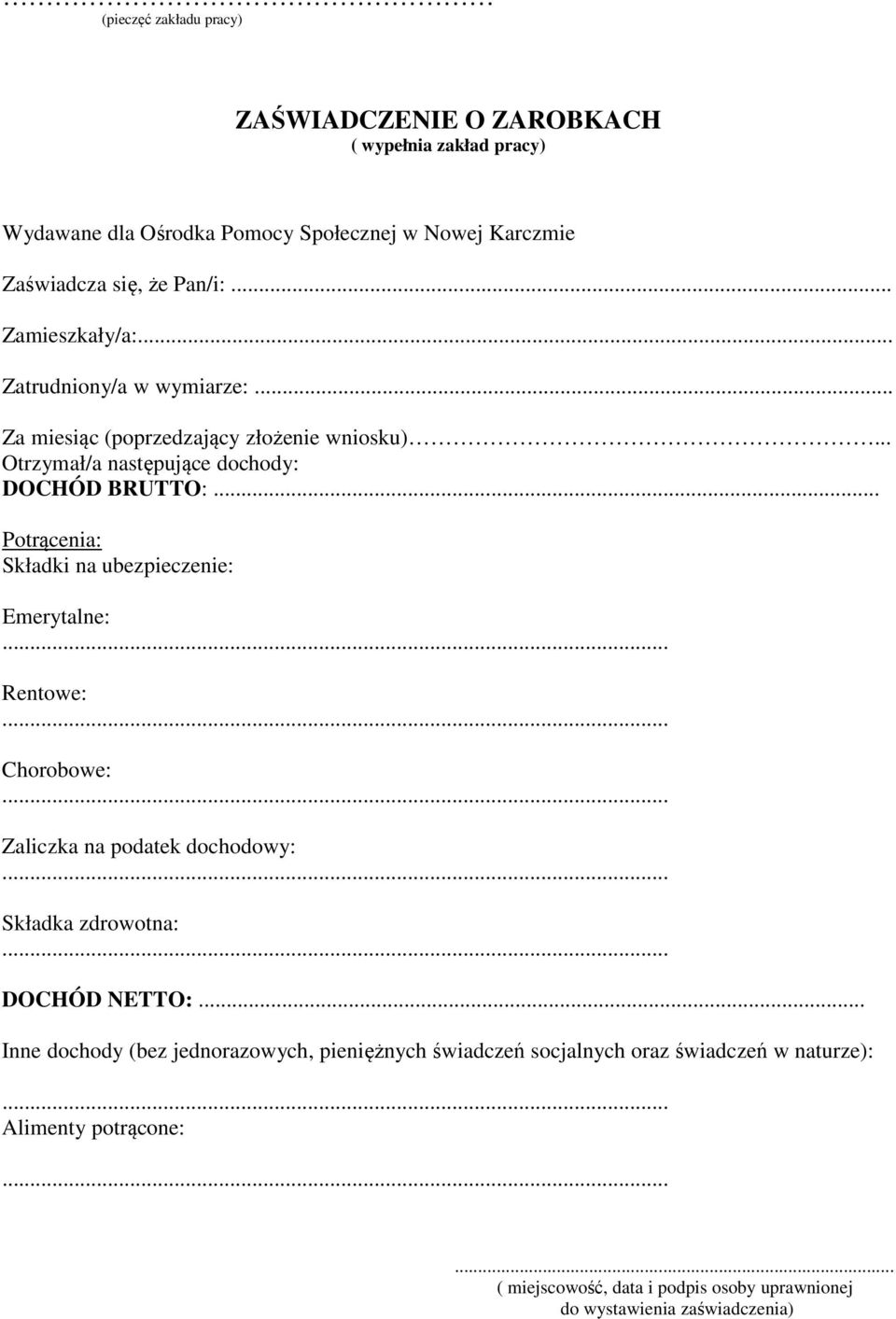 .. Otrzymał/a następujące dochody: DOCHÓD BRUTTO: Potrącenia: Składki na ubezpieczenie: Emerytalne: Rentowe: Chorobowe: Zaliczka na podatek dochodowy: