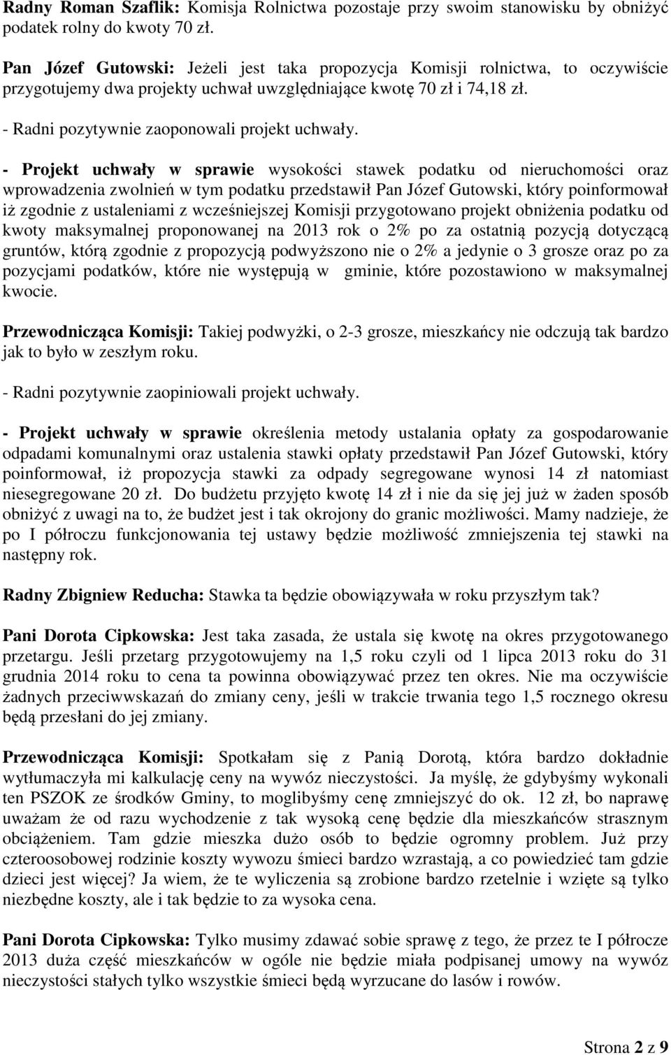 - Projekt uchwały w sprawie wysokości stawek podatku od nieruchomości oraz wprowadzenia zwolnień w tym podatku przedstawił Pan Józef Gutowski, który poinformował iż zgodnie z ustaleniami z