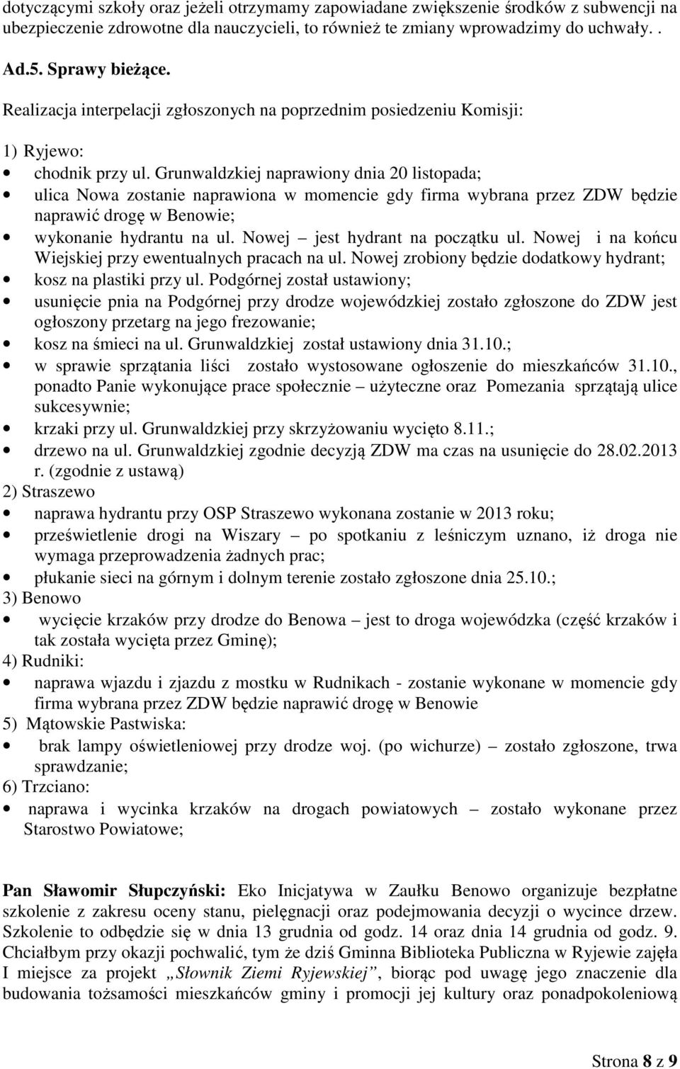 Grunwaldzkiej naprawiony dnia 20 listopada; ulica Nowa zostanie naprawiona w momencie gdy firma wybrana przez ZDW będzie naprawić drogę w Benowie; wykonanie hydrantu na ul.