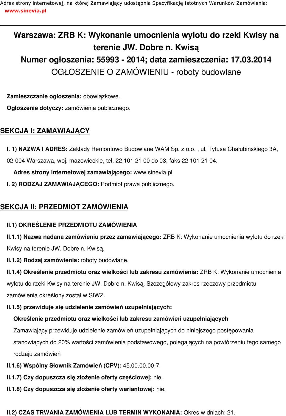 Ogłoszenie dotyczy: zamówienia publicznego. SEKCJA I: ZAMAWIAJĄCY I. 1) NAZWA I ADRES: Zakłady Remontowo Budowlane WAM Sp. z o.o., ul. Tytusa Chałubińskiego 3A, 02-004 Warszawa, woj. mazowieckie, tel.