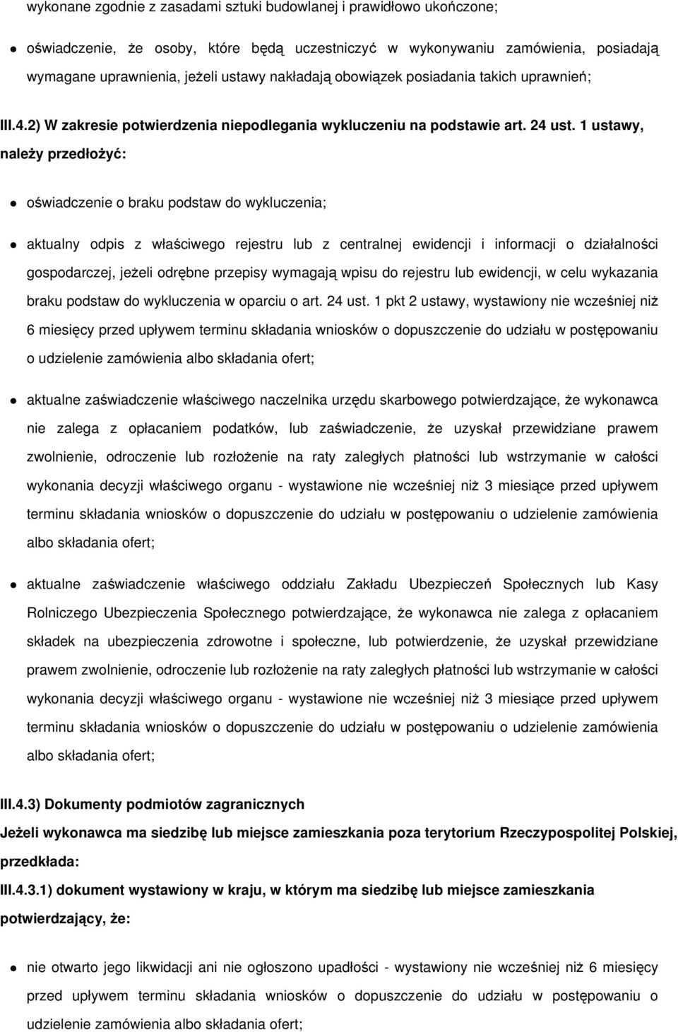 1 ustawy, należy przedłożyć: oświadczenie o braku podstaw do wykluczenia; aktualny odpis z właściwego rejestru lub z centralnej ewidencji i informacji o działalności gospodarczej, jeżeli odrębne