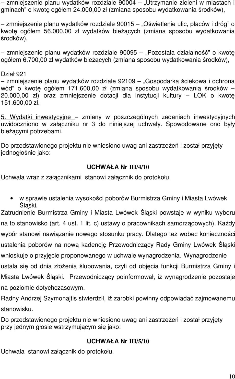 000,00 zł wydatków bieżących (zmiana sposobu wydatkowania środków), zmniejszenie planu wydatków rozdziale 90095 Pozostała działalność o kwotę ogółem 6.