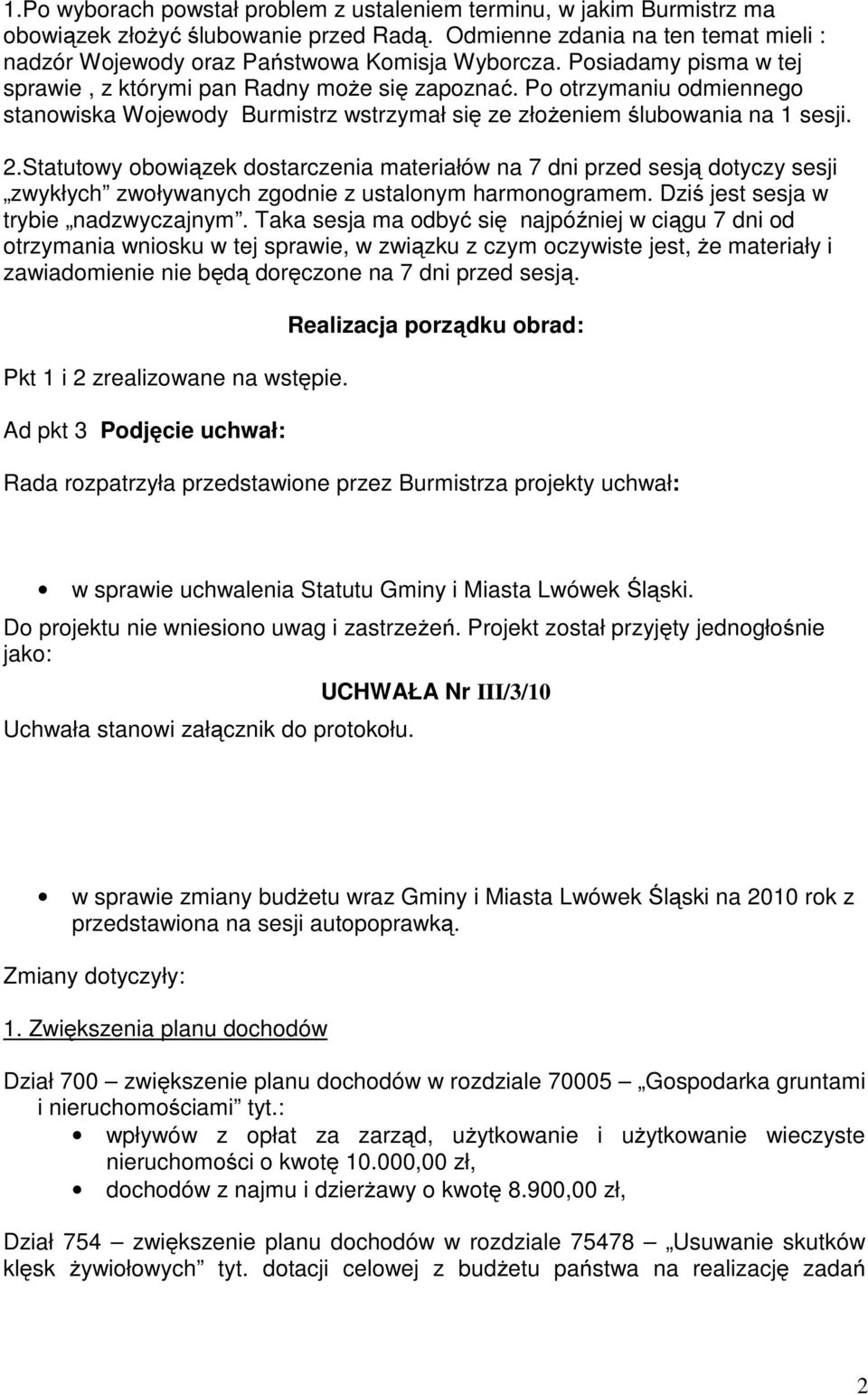 Statutowy obowiązek dostarczenia materiałów na 7 dni przed sesją dotyczy sesji zwykłych zwoływanych zgodnie z ustalonym harmonogramem. Dziś jest sesja w trybie nadzwyczajnym.