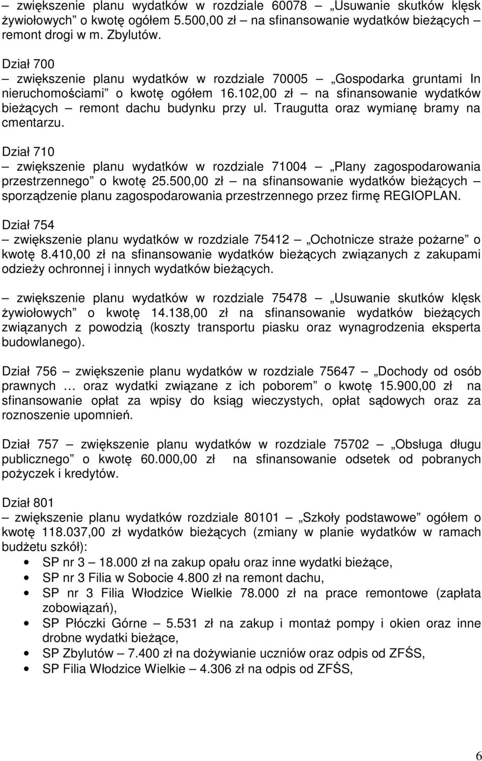 Traugutta oraz wymianę bramy na cmentarzu. Dział 710 zwiększenie planu wydatków w rozdziale 71004 Plany zagospodarowania przestrzennego o kwotę 25.