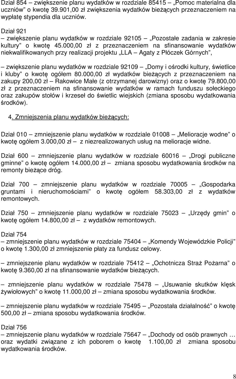 000,00 zł z przeznaczeniem na sfinansowanie wydatków niekwalifikowanych przy realizacji projektu LLA Agaty z Płóczek Górnych, zwiększenie planu wydatków w rozdziale 92109 Domy i ośrodki kultury,