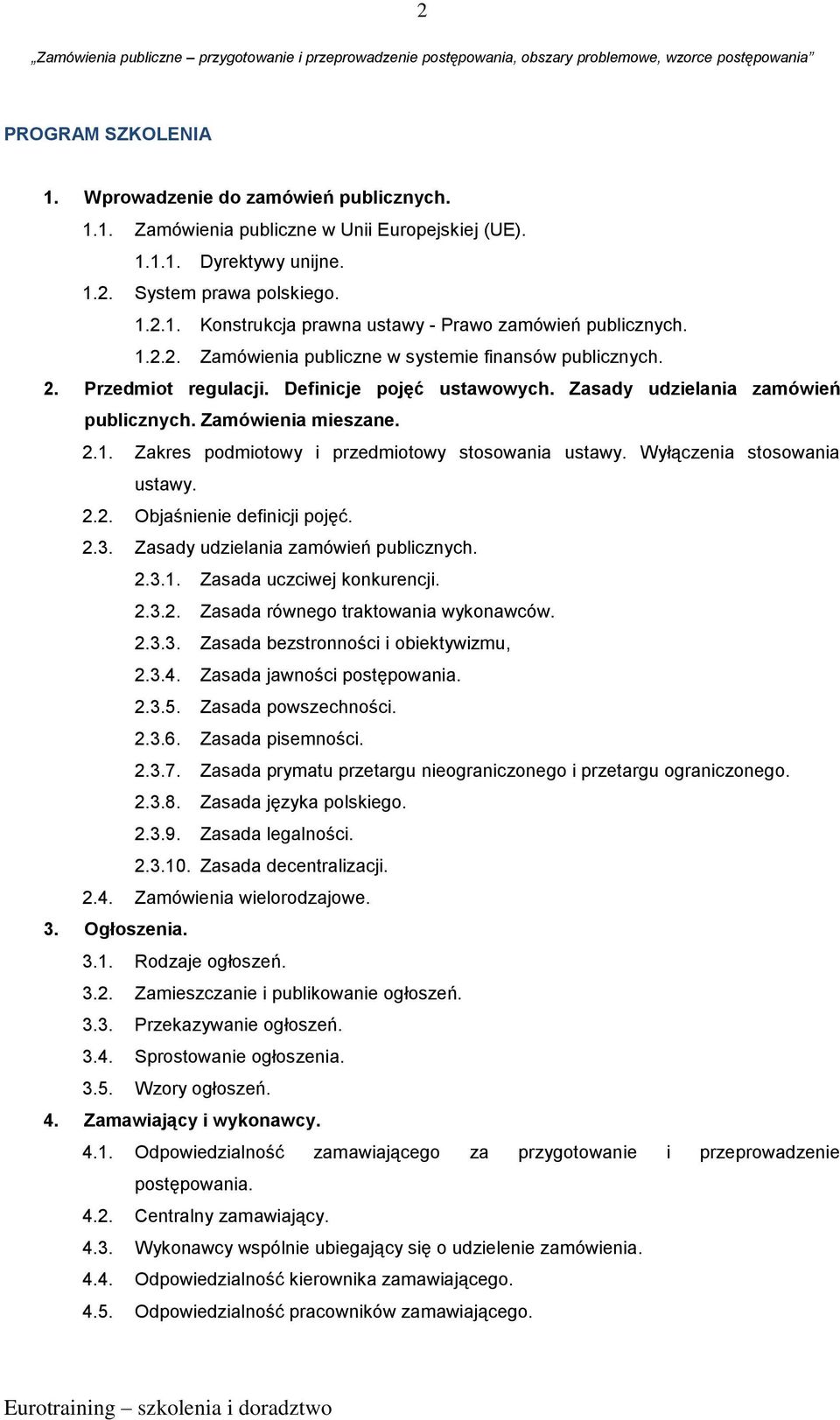 Wyłączenia stosowania ustawy. 2.2. Objaśnienie definicji pojęć. 2.3. Zasady udzielania zamówień publicznych. 2.3.1. Zasada uczciwej konkurencji. 2.3.2. Zasada równego traktowania wykonawców. 2.3.3. Zasada bezstronności i obiektywizmu, 2.