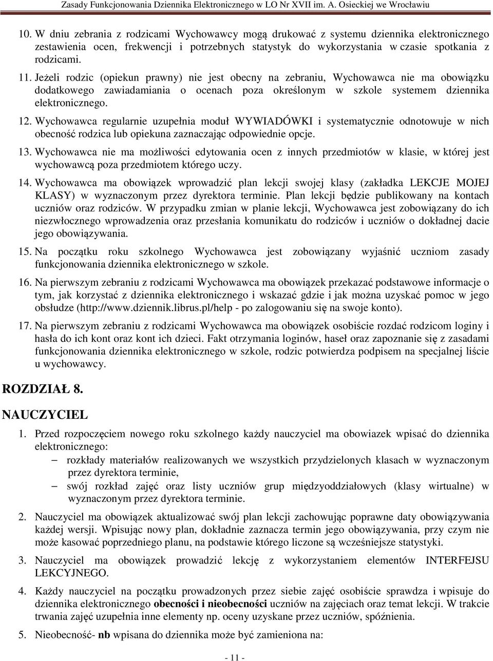 Wychowawca regularnie uzupełnia moduł WYWIADÓWKI i systematycznie odnotowuje w nich obecność rodzica lub opiekuna zaznaczając odpowiednie opcje. 13.