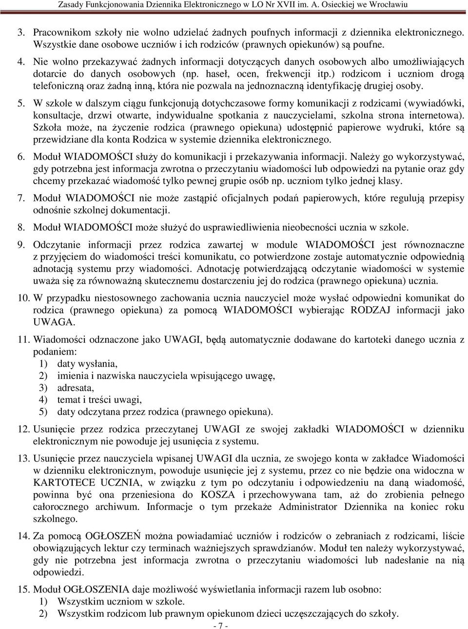 ) rodzicom i uczniom drogą telefoniczną oraz żadną inną, która nie pozwala na jednoznaczną identyfikację drugiej osoby. 5.