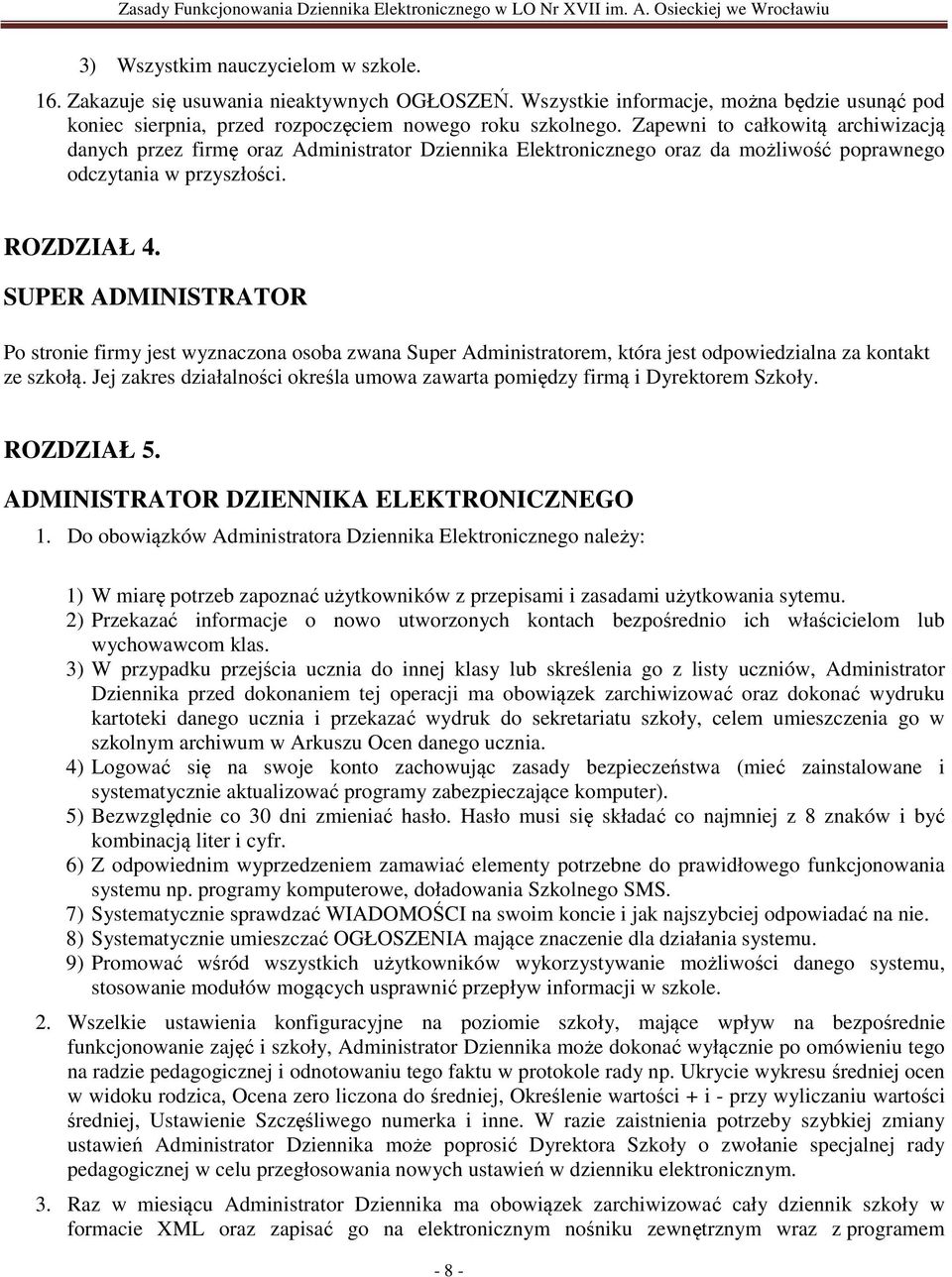 SUPER ADMINISTRATOR Po stronie firmy jest wyznaczona osoba zwana Super Administratorem, która jest odpowiedzialna za kontakt ze szkołą.