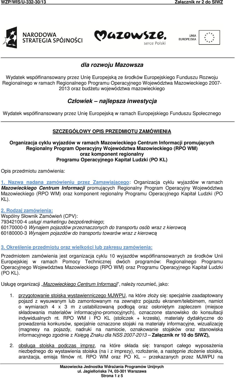 Organizacja cyklu wyjazdów w ramach Mazwieckieg Centrum Infrmacji prmujących Reginalny Prgram Operacyjny Wjewództwa Mazwieckieg (RPO WM) raz kmpnent reginalny Prgramu Operacyjneg Kapitał Ludzki (PO