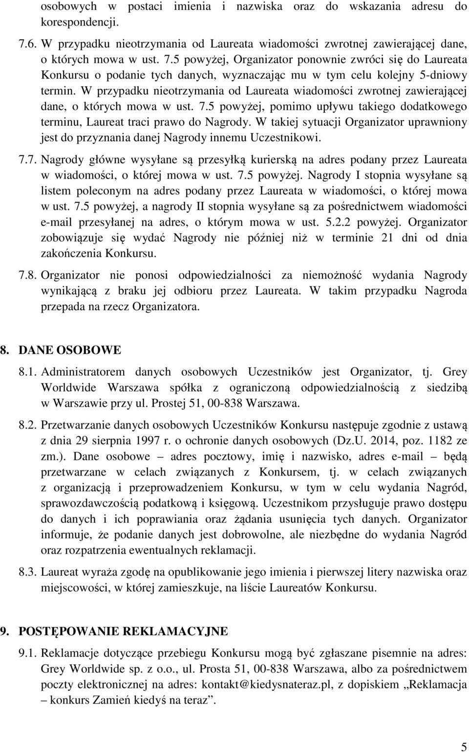 5 powyżej, Organizator ponownie zwróci się do Laureata Konkursu o podanie tych danych, wyznaczając mu w tym celu kolejny 5-dniowy termin.