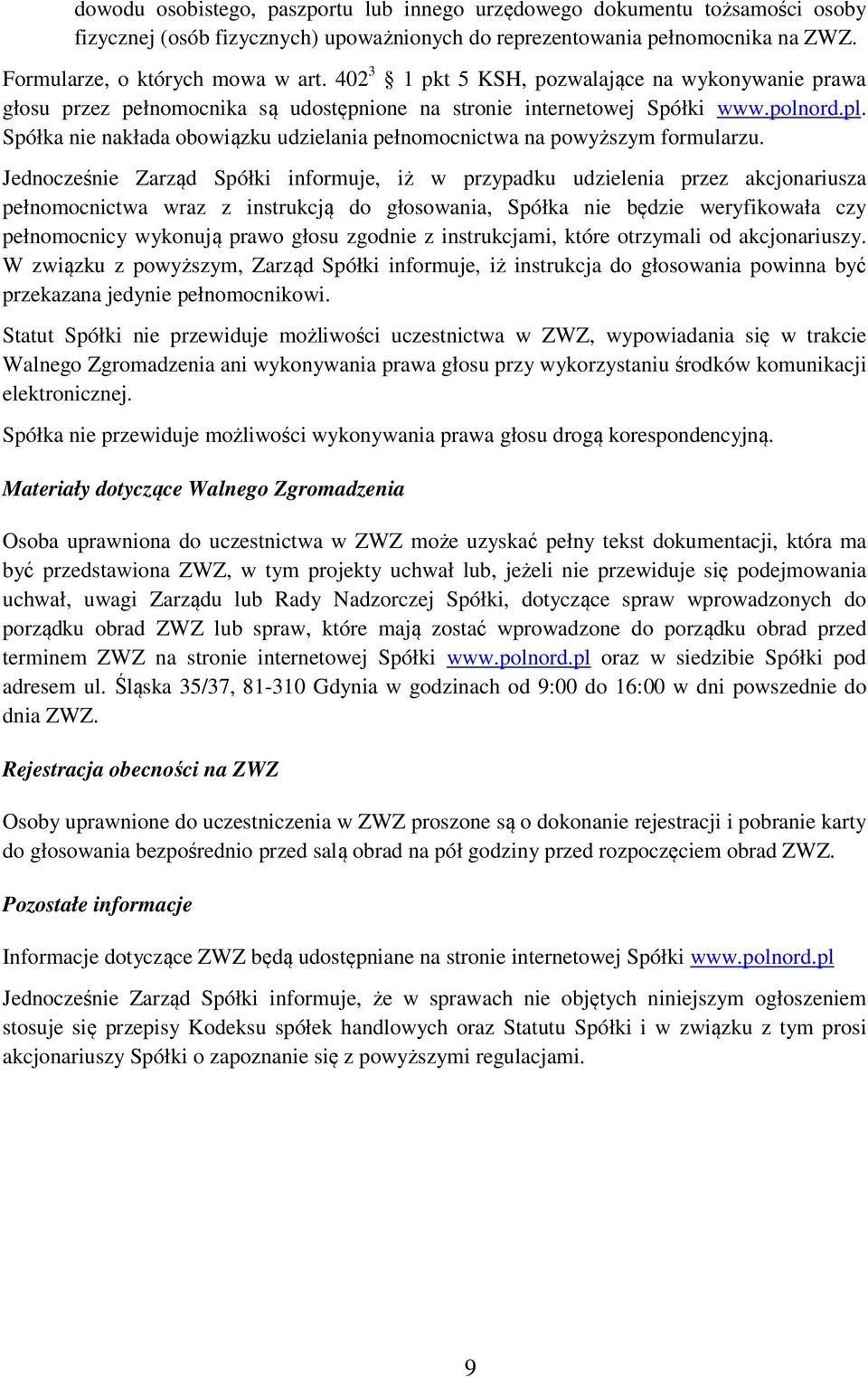 Spółka nie nakłada obowiązku udzielania pełnomocnictwa na powyższym formularzu.