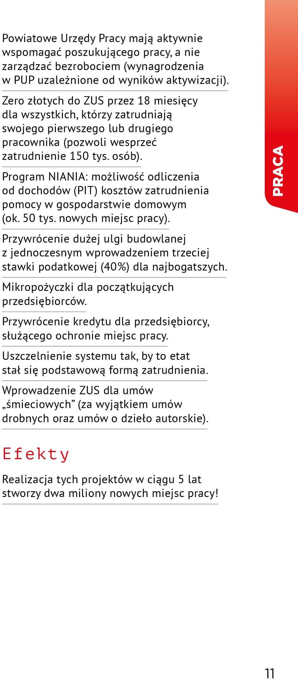 Program NIANIA: możliwość odliczenia od dochodów (PIT) kosztów zatrudnienia pomocy w gospodarstwie domowym (ok. 50 tys. nowych miejsc pracy).