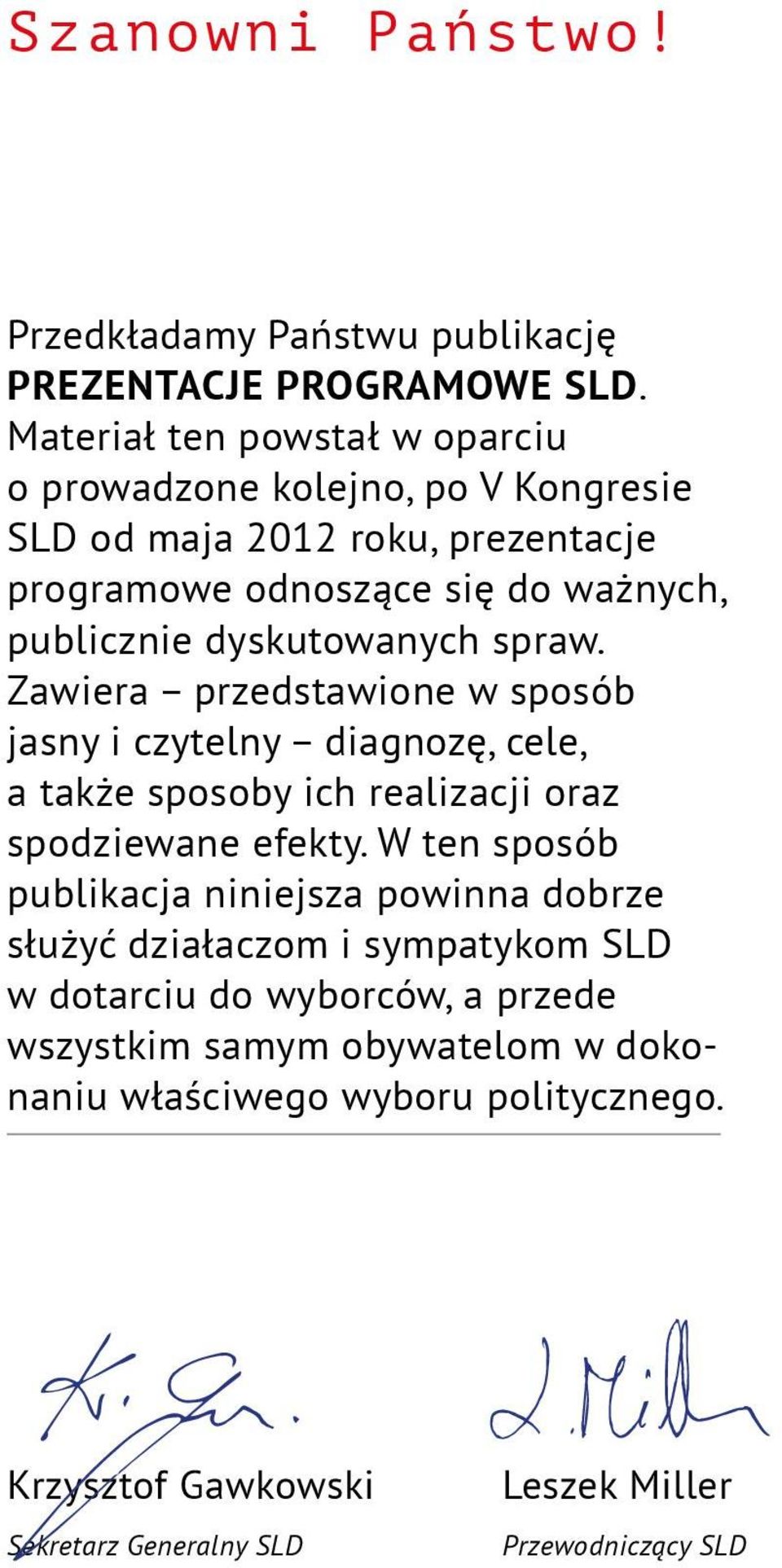 dyskutowanych spraw. Zawiera przedstawione w sposób jasny i czytelny diagnozę, cele, a także sposoby ich realizacji oraz spodziewane efekty.