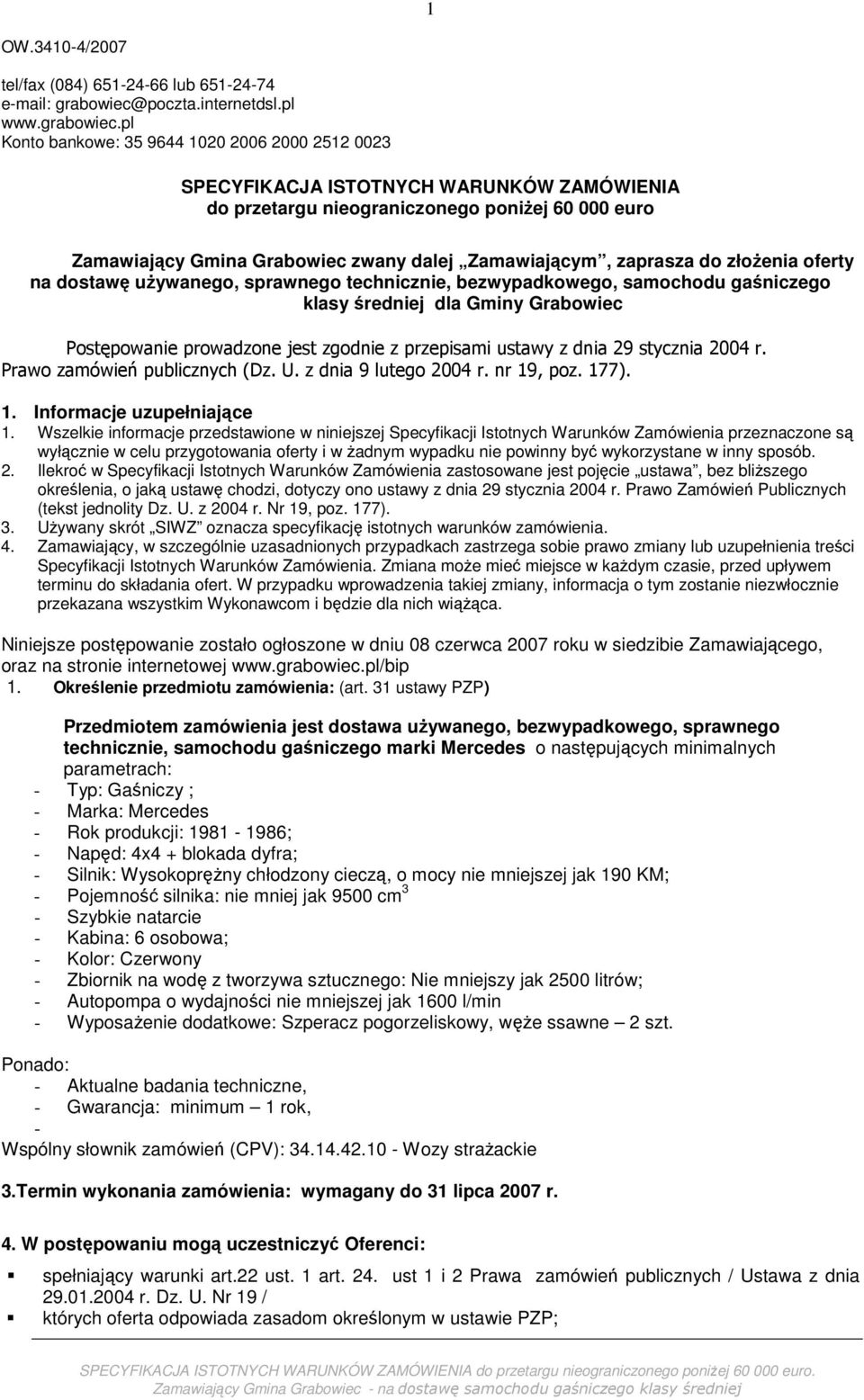 pl Konto bankowe: 35 9644 1020 2006 2000 2512 0023 SPECYFIKACJA ISTOTNYCH WARUNKÓW ZAMÓWIENIA do przetargu nieograniczonego poniŝej 60 000 euro Zamawiający Gmina Grabowiec zwany dalej Zamawiającym,