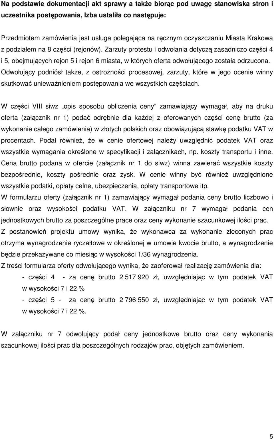 Zarzuty protestu i odwołania dotyczą zasadniczo części 4 i 5, obejmujących rejon 5 i rejon 6 miasta, w których oferta odwołującego została odrzucona.