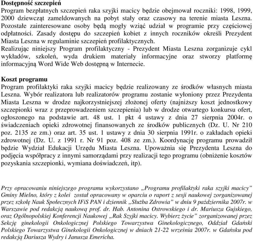 Zasady dostępu do szczepień kobiet z innych roczników określi Prezydent Miasta Leszna w regulaminie szczepień profilaktycznych.