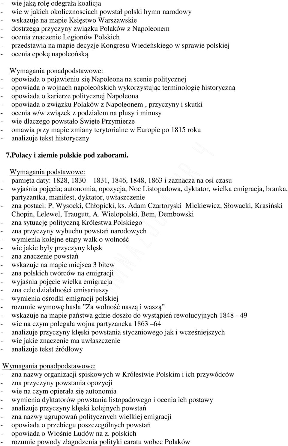 wojnach napoleońskich wykorzystując terminologię historyczną - opowiada o karierze politycznej Napoleona - opowiada o związku Polaków z Napoleonem, przyczyny i skutki - ocenia w/w związek z podziałem