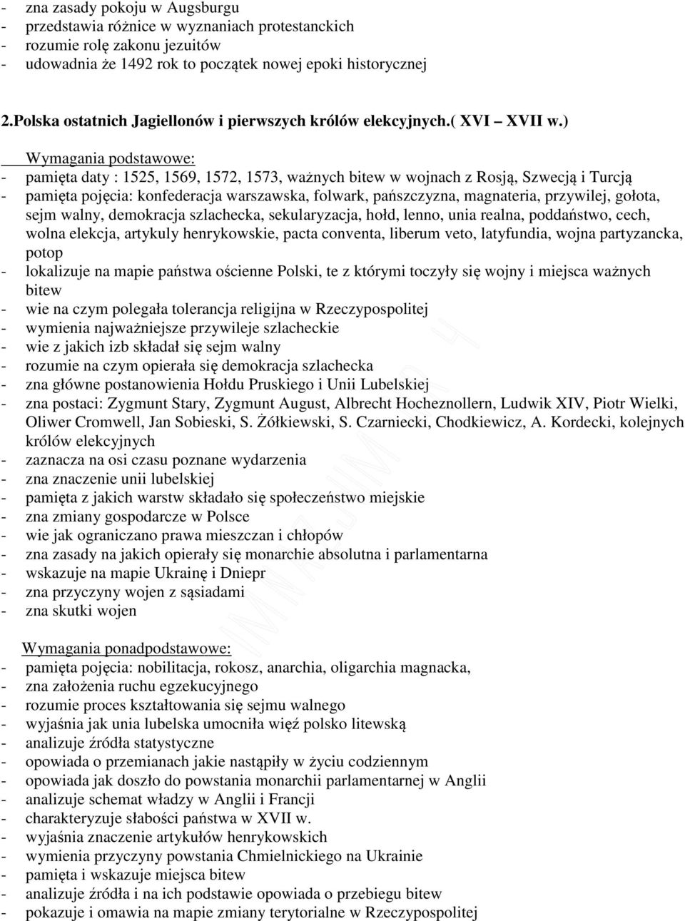 ) - pamięta daty : 1525, 1569, 1572, 1573, ważnych bitew w wojnach z Rosją, Szwecją i Turcją - pamięta pojęcia: konfederacja warszawska, folwark, pańszczyzna, magnateria, przywilej, gołota, sejm