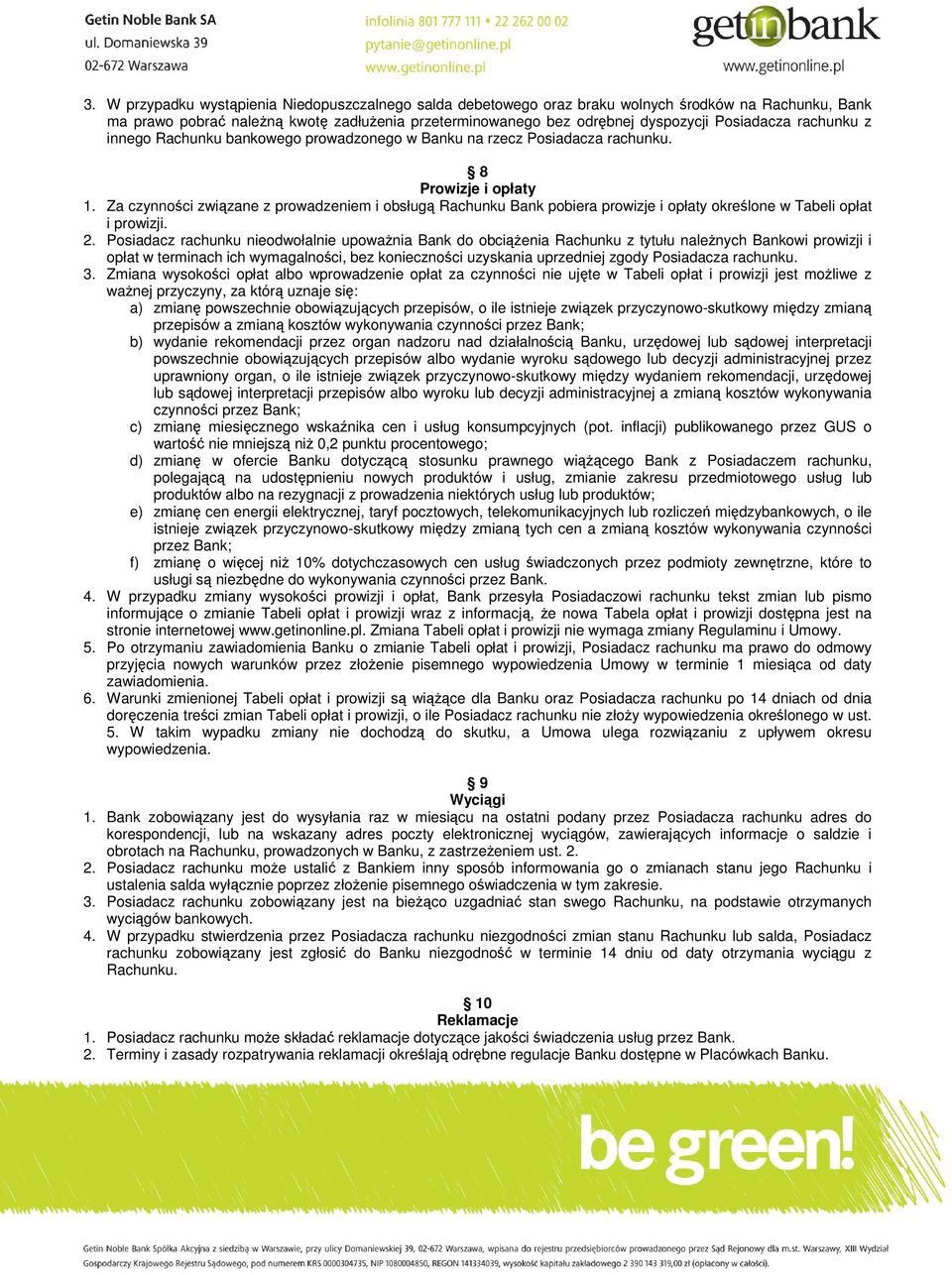 Za czynności związane z prowadzeniem i obsługą Rachunku Bank pobiera prowizje i opłaty określone w Tabeli opłat i prowizji. 2.