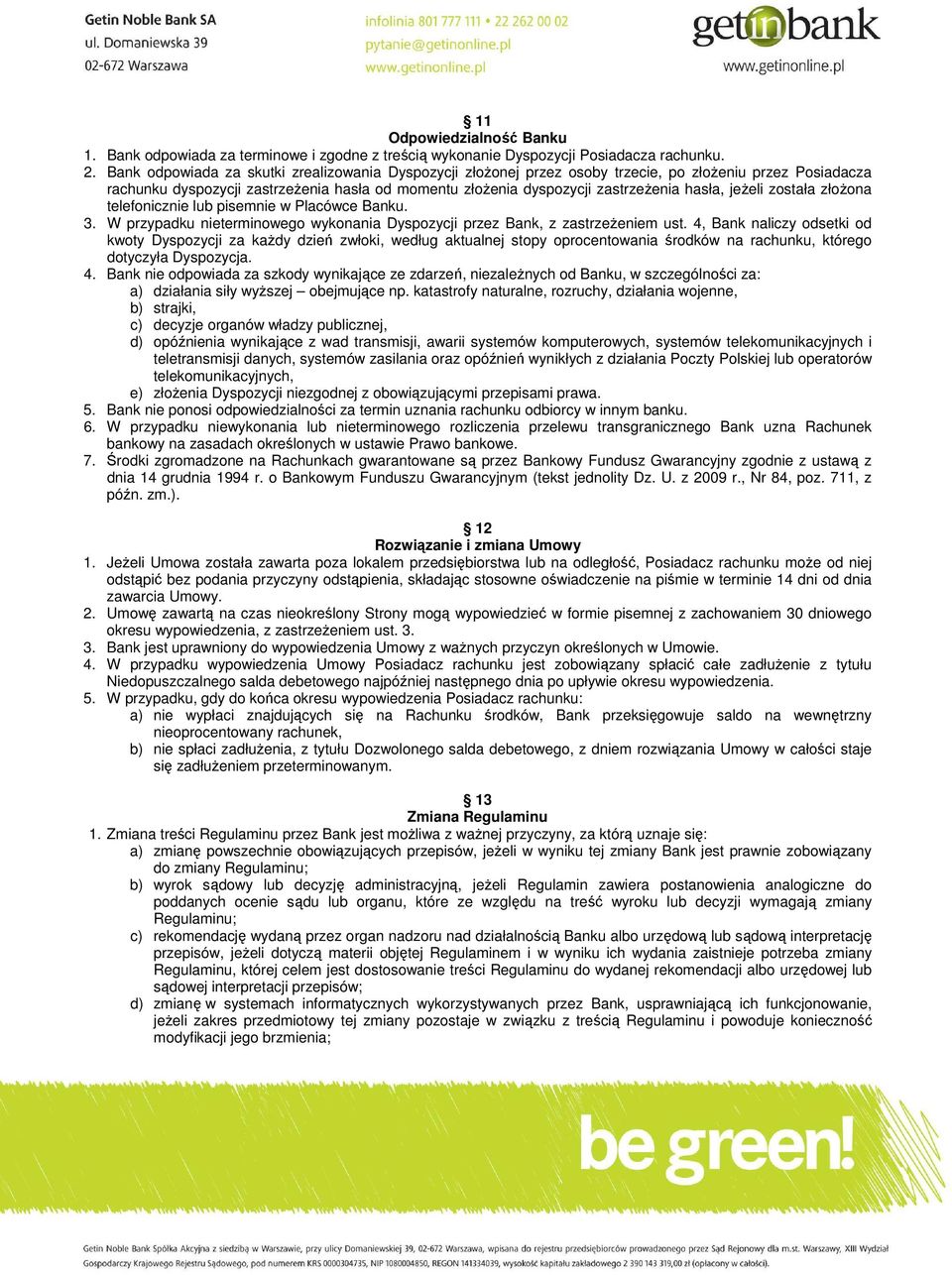 jeŝeli została złoŝona telefonicznie lub pisemnie w Placówce Banku. 3. W przypadku nieterminowego wykonania Dyspozycji przez Bank, z zastrzeŝeniem ust.