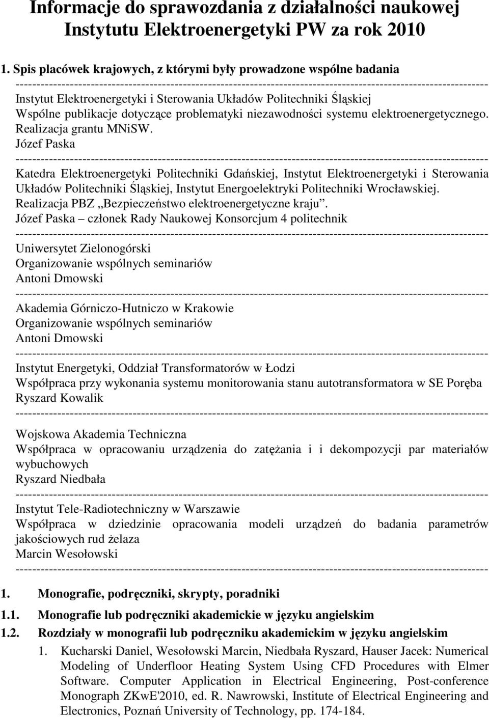 Elektroenergetyki i Sterowania Układów Politechniki Śląskiej Wspólne publikacje dotyczące problematyki niezawodności systemu elektroenergetycznego. Realizacja grantu MNiSW.