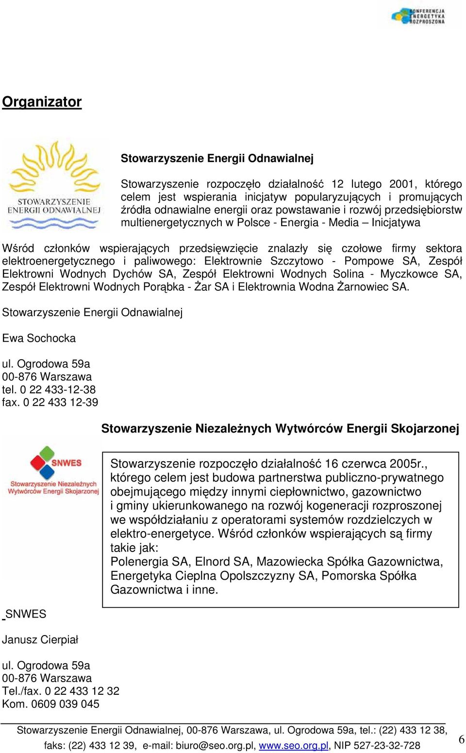 elektroenergetycznego i paliwowego: Elektrownie Szczytowo - Pompowe SA, Zespół Elektrowni Wodnych Dychów SA, Zespół Elektrowni Wodnych Solina - Myczkowce SA, Zespół Elektrowni Wodnych Porąbka - Żar