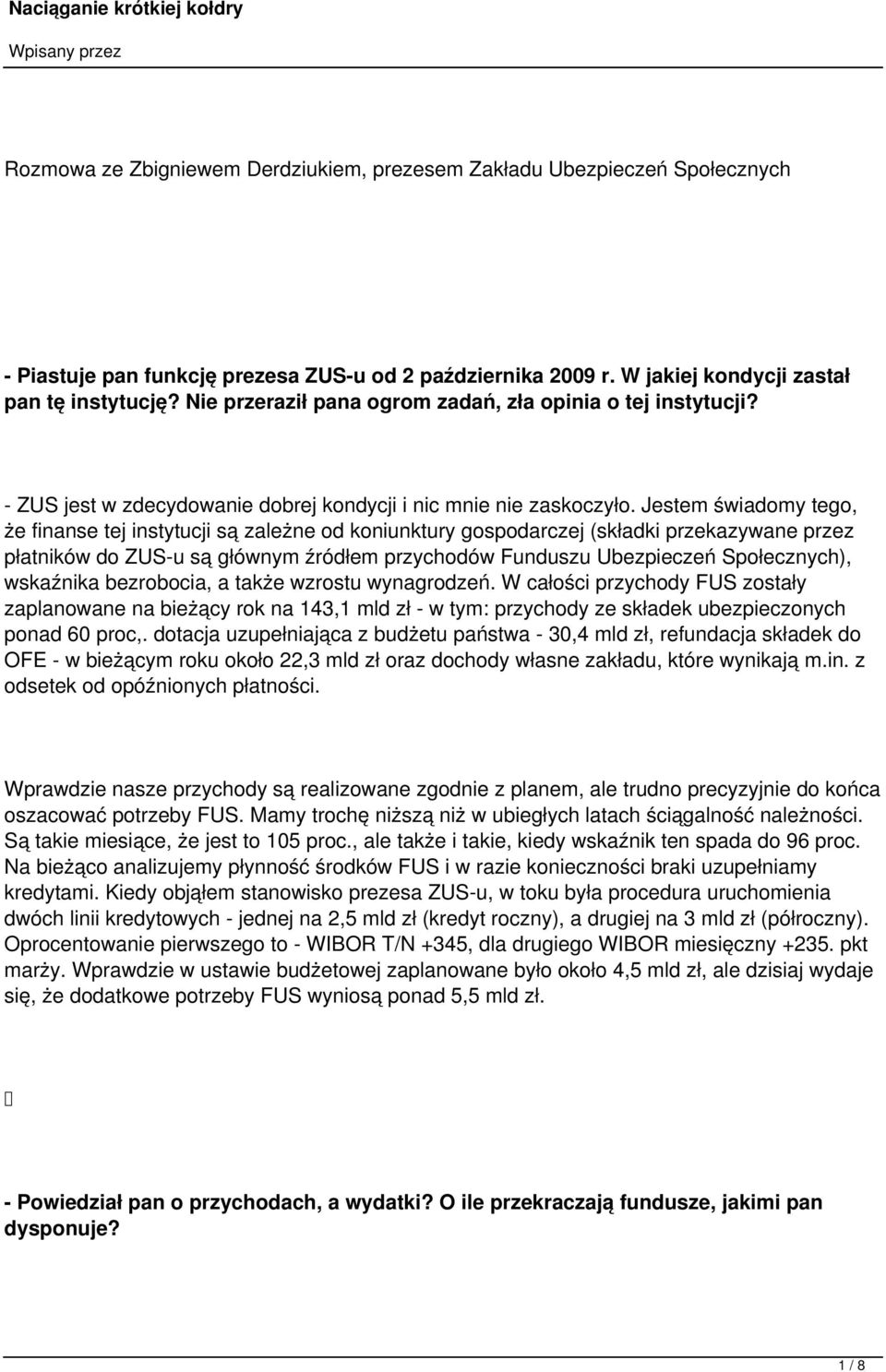 Jestem świadomy tego, że finanse tej instytucji są zależne od koniunktury gospodarczej (składki przekazywane przez płatników do ZUS-u są głównym źródłem przychodów Funduszu Ubezpieczeń Społecznych),