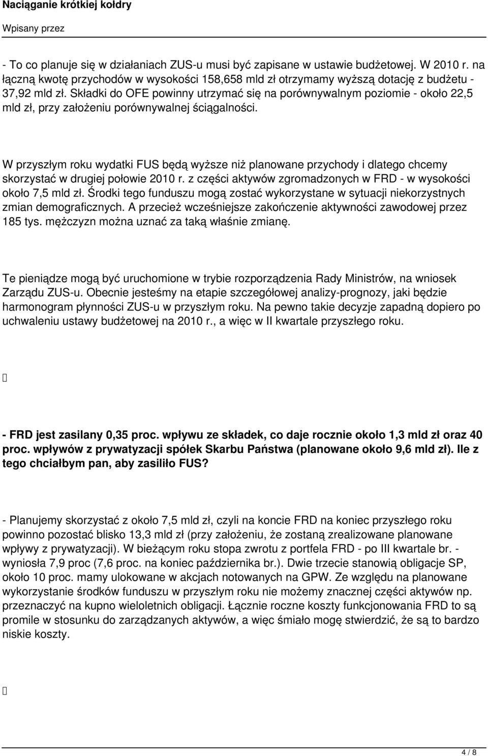 W przyszłym roku wydatki FUS będą wyższe niż planowane przychody i dlatego chcemy skorzystać w drugiej połowie 2010 r. z części aktywów zgromadzonych w FRD - w wysokości około 7,5 mld zł.