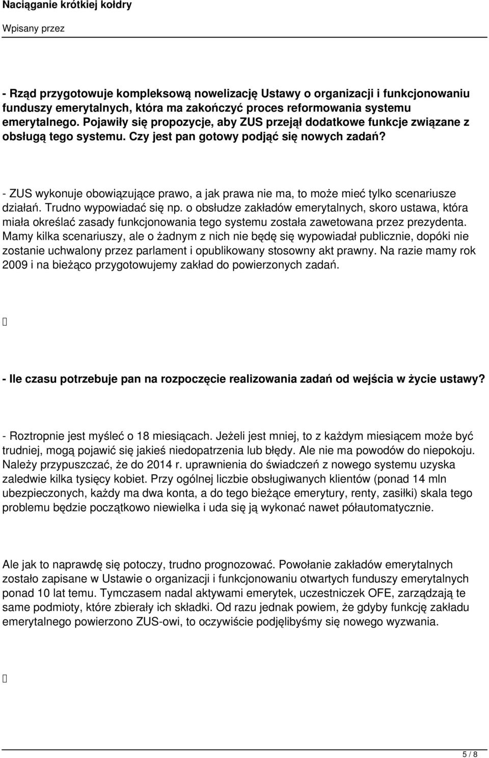 - ZUS wykonuje obowiązujące prawo, a jak prawa nie ma, to może mieć tylko scenariusze działań. Trudno wypowiadać się np.