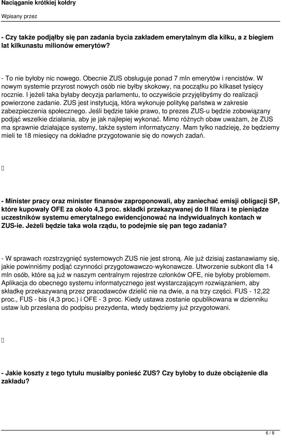 I jeżeli taka byłaby decyzja parlamentu, to oczywiście przyjęlibyśmy do realizacji powierzone zadanie. ZUS jest instytucją, która wykonuje politykę państwa w zakresie zabezpieczenia społecznego.