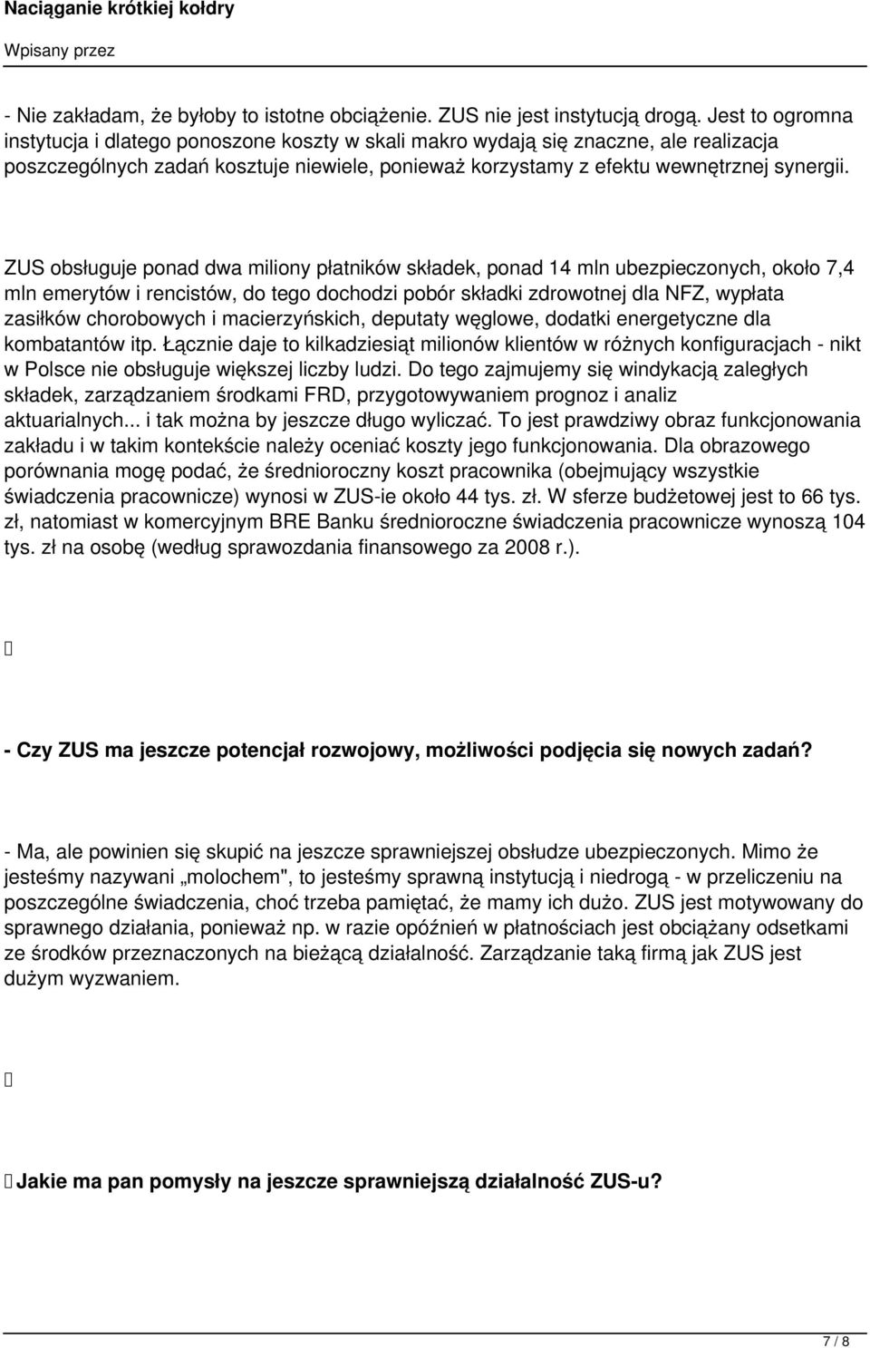 ZUS obsługuje ponad dwa miliony płatników składek, ponad 14 mln ubezpieczonych, około 7,4 mln emerytów i rencistów, do tego dochodzi pobór składki zdrowotnej dla NFZ, wypłata zasiłków chorobowych i